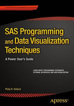 SAS Programming and Data Visualization Techniques : A Power User's Guide - Philip R. Holland