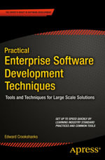 Practical Enterprise Software Development Techniques : Tools and Techniques for Large Scale Solutions - Edward Crookshanks