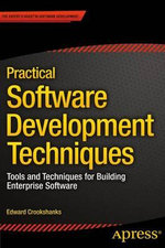 Practical Software Development Techniques : Tools and Techniques for Building Enterprise Software - Edward Crookshanks