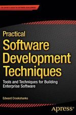 Practical Software Development Techniques : Tools and Techniques for Building Enterprise Software - Edward Crookshanks