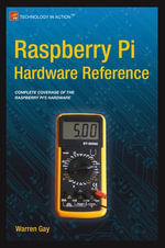 Raspberry Pi Hardware Reference : Professional and Applied Computing (R0) - Warren Gay