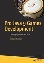 Pro Java 9 Games Development : Leveraging the JavaFX APIs - Wallace Jackson