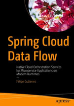 Spring Cloud Data Flow : Native Cloud Orchestration Services for Microservice Applications on Modern Runtimes - Felipe Gutierrez