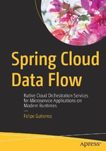 Spring Cloud Data Flow : Native Cloud Orchestration Services for Microservice Applications on Modern Runtimes - Felipe Gutierrez