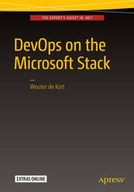 DevOps on the Microsoft Stack : Professional and Applied Computing (R0) - Wouter de Kort