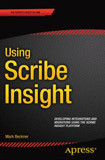 Using Scribe Insight : Developing Integrations and Migrations using the Scribe Insight Platform - Mark Beckner