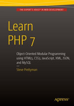 Learn PHP 7 : Object Oriented Modular Programming using HTML5, CSS3, JavaScript, XML, JSON, and MySQL - Steve Prettyman