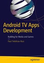 Android TV Apps Development : Building for Media and Games - Paul Trebilcox-Ruiz