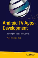 Android TV Apps Development : Building for Media and Games - Paul Trebilcox-Ruiz