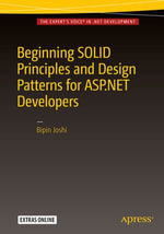 Beginning SOLID Principles and Design Patterns for ASP.NET Developers : Professional and Applied Computing (R0) - Bipin Joshi