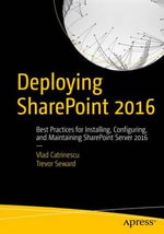 Deploying SharePoint 2016 : Best Practices for Installing, Configuring, and Maintaining SharePoint Server 2016 - Trevor Seward