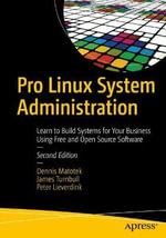 Pro Linux System Administration : Learn to Build Systems for Your Business Using Free and Open Source Software - Dennis Matotek