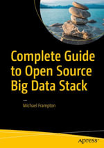 Complete Guide to Open Source Big Data Stack : Professional and Applied Computing (R0) - Michael Frampton