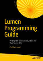 Lumen Programming Guide : Writing PHP Microservices, REST and Web Service APIs - Paul Redmond