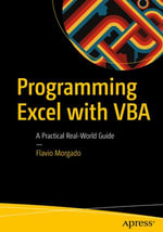 Programming Excel with VBA : A Practical Real-World Guide - Flavio Morgado