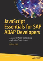 JavaScript Essentials for SAP ABAP Developers : A Guide to Mobile and Desktop Application Development - Rehan Zaidi