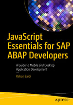 JavaScript Essentials for SAP ABAP Developers : A Guide to Mobile and Desktop Application Development - Rehan Zaidi