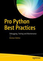 Pro Python Best Practices : Debugging, Testing and Maintenance - Kristian Rother