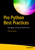 Pro Python Best Practices : Debugging, Testing and Maintenance - Kristian Rother