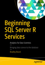 Beginning SQL Server R Services : Analytics for Data Scientists - Bradley Beard