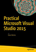 Practical Microsoft Visual Studio 2015 : Professional and Applied Computing (R0) - Peter Ritchie