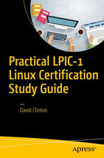Practical LPIC-1 Linux Certification Study Guide : Professional and Applied Computing (R0) - David Clinton