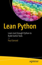 Lean Python : Learn Just Enough Python to Build Useful Tools - Paul Gerrard