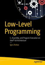 Low-Level Programming : C, Assembly, and Program Execution on Intel® 64 Architecture - Igor Zhirkov