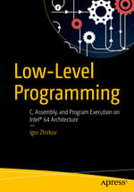 Low-Level Programming : C, Assembly, and Program Execution on Intel® 64 Architecture - Igor Zhirkov