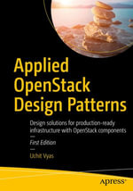 Applied OpenStack Design Patterns : Design solutions for production-ready infrastructure with OpenStack components - Uchit Vyas