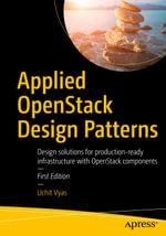 Applied OpenStack Design Patterns : Design solutions for production-ready infrastructure with OpenStack components - Uchit Vyas