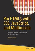 Pro HTML5 with CSS, JavaScript, and Multimedia : Complete Website Development and Best Practices - Mark J. Collins