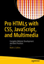 Pro HTML5 with CSS, JavaScript, and Multimedia : Complete Website Development and Best Practices - Mark J. Collins