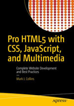 Pro HTML5 with CSS, JavaScript, and Multimedia : Complete Website Development and Best Practices - Mark J. Collins