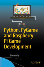 Python, PyGame and Raspberry Pi Game Development : Professional and Applied Computing (R0) - Sloan Kelly