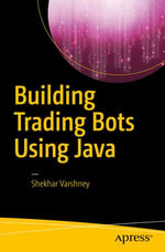 Building Trading Bots Using Java : Professional and Applied Computing (R0) - Shekhar Varshney