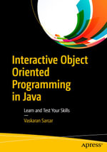 Interactive Object Oriented Programming in Java : Learn and Test Your Skills - Vaskaran Sarcar