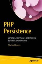 PHP Persistence : Concepts, Techniques and Practical Solutions with Doctrine - Michael Romer