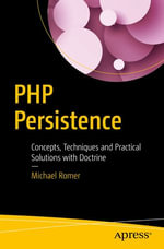 PHP Persistence : Concepts, Techniques and Practical Solutions with Doctrine - Michael Romer