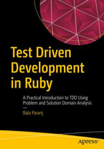 Test Driven Development in Ruby : A Practical Introduction to TDD Using Problem and Solution Domain Analysis - Bala Paranj