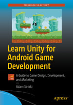Learn Unity for Android Game Development : A Guide to Game Design, Development, and Marketing - Adam Sinicki
