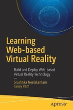 Learning Web-based Virtual Reality : Build and Deploy Web-based Virtual Reality Technology - Srushtika Neelakantam