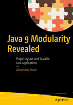 Java 9 Modularity Revealed : Project Jigsaw and Scalable Java Applications - Alexandru Jecan