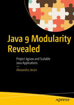Java 9 Modularity Revealed : Project Jigsaw and Scalable Java Applications - Alexandru Jecan