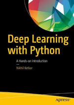 Deep Learning with Python : A Hands-On Introduction - Nikhil Ketkar