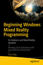 Beginning Windows Mixed Reality Programming : For HoloLens and Mixed Reality Headsets - Sean Ong