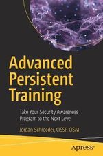 Advanced Persistent Training : Take Your Security Awareness Program to the Next Level - Jordan Schroeder