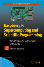 Raspberry Pi Supercomputing and Scientific Programming : MPI4PY, NumPy, and SciPy for Enthusiasts - Ashwin Pajankar