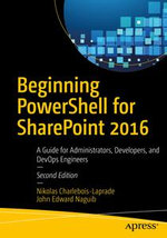 Beginning PowerShell for SharePoint 2016 : A Guide for Administrators, Developers, and DevOps Engineers - Nikolas Charlebois-Laprade