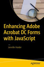 Enhancing Adobe Acrobat DC Forms with JavaScript : Professional and Applied Computing (R0) - Jennifer Harder